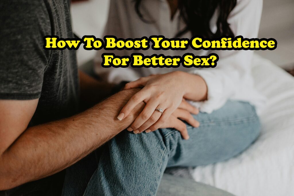 How to boost your confidence for better sex